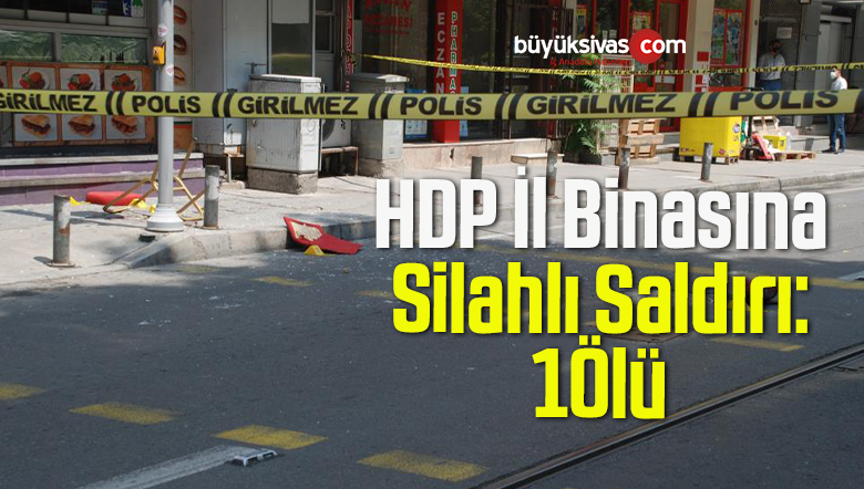 HDP İl Binasında Silah Sesleri, 1 Kişi Hayatını Kaybetti