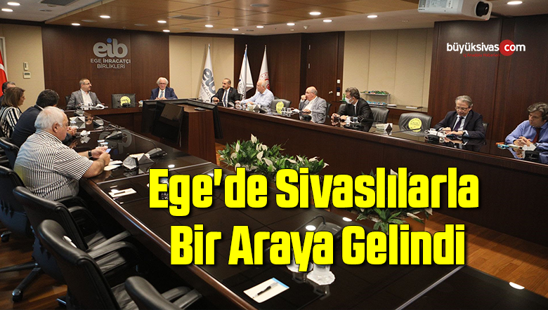 Ege’de Sivaslılarla Bir Araya Gelindi