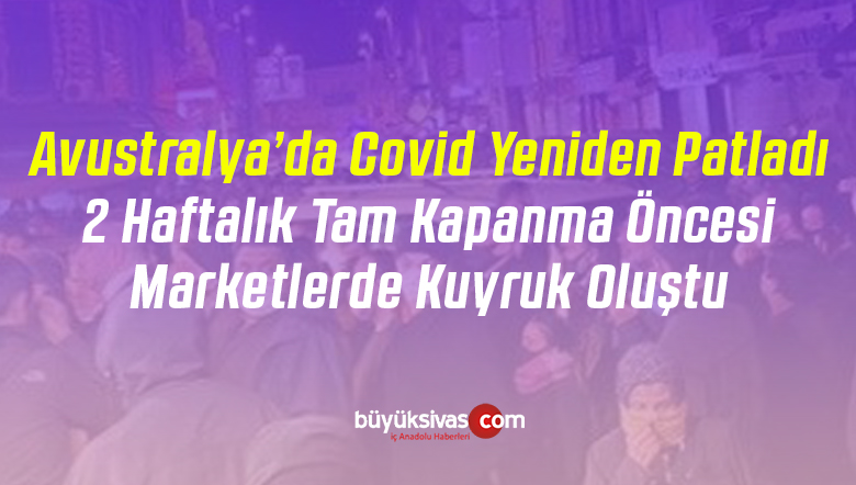 Türkiye’nin tamamen açıldığı dönemde Avustralya’da 2 haftalık tam kapanma