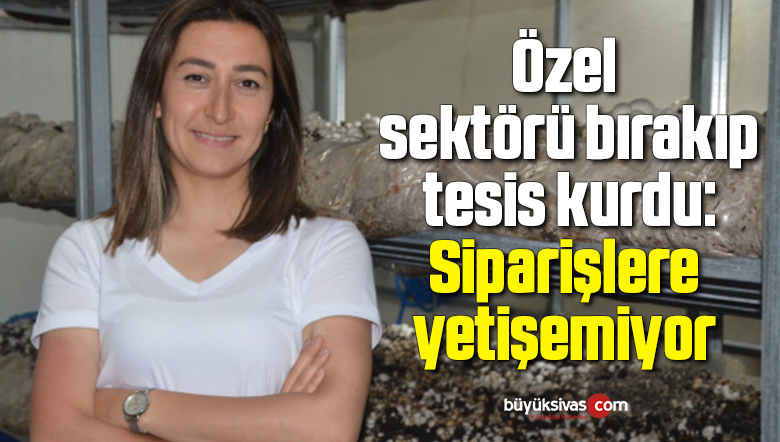 Özel sektörü bırakıp tesis kurdu: Siparişlere yetişemiyor