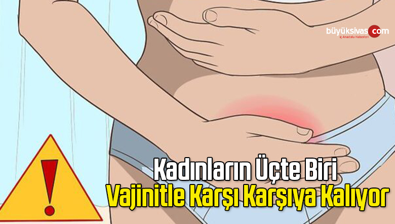 Kadınların Üçte Biri Vajinitle Karşı Karşıya Kalıyor