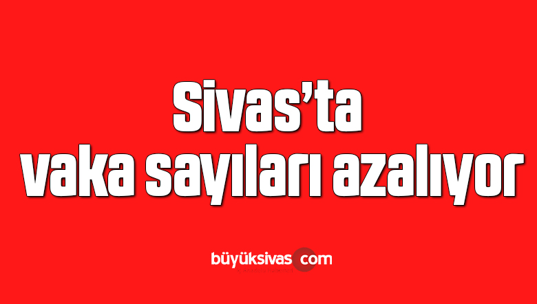Sivas’ta vaka sayıları azalıyor