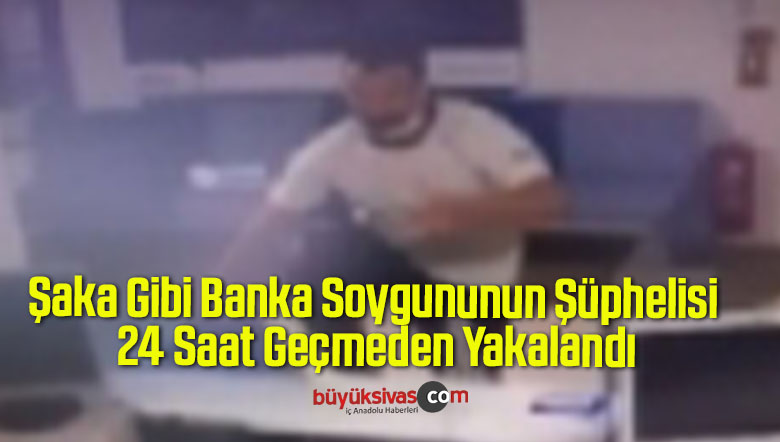 Şaka Gibi Banka Soygununun Şüphelisi 24 Saat Geçmeden Yakalandı