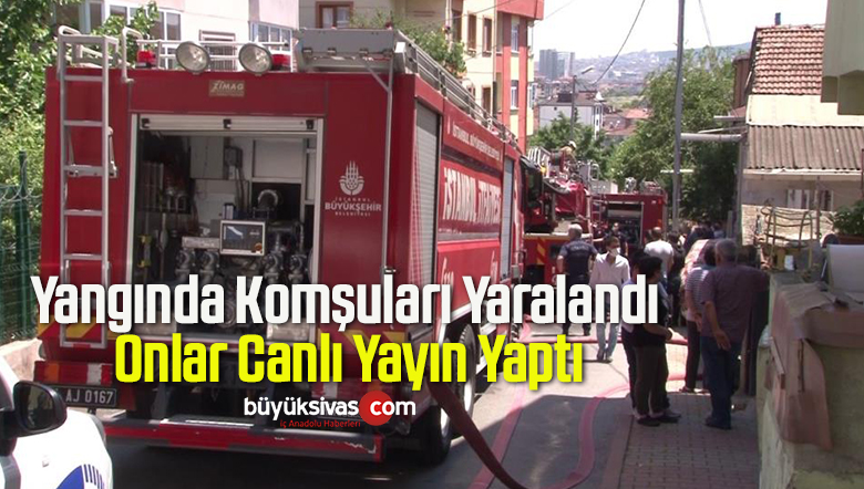 Yangında Komşuları Yaralandı, Onlar Canlı Yayın Yaptı