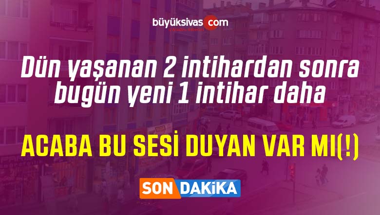 Sivas bir intihar daha! Bu duruma artık lütfen birileri çare bulsun