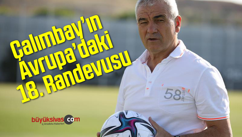 Çalımbay’ın Avrupa’daki 18. Randevusu