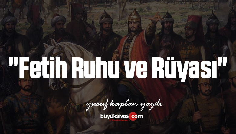 “Fetih Ruhu ve Rüyası”