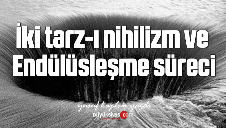 İki tarz-ı nihilizm ve Endülüsleşme süreci