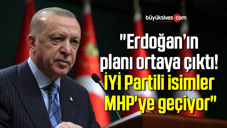 “Erdoğan’ın planı ortaya çıktı! İYİ Partili isimler MHP’ye geçiyor”
