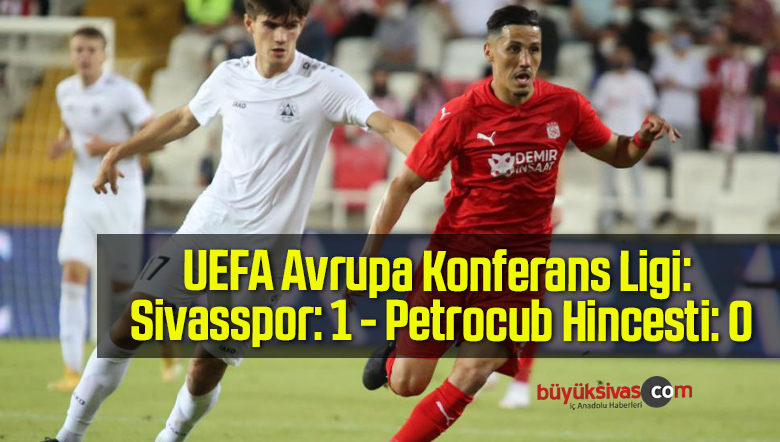 UEFA Avrupa Konferans Ligi: Sivasspor: 1 – Petrocub Hincesti: 0