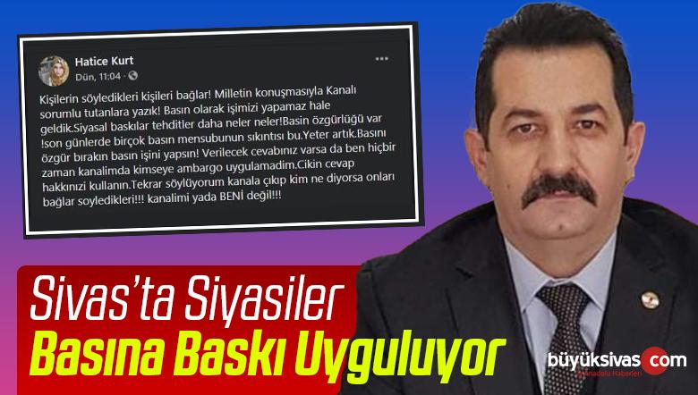 “Sivas’ta iktidarla el birliği yapmış gibi muhalefet bile basına baskı yapıyor”
