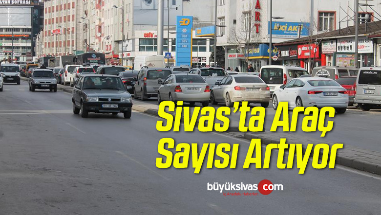 Sivas’ta Araç Sayısı Artıyor