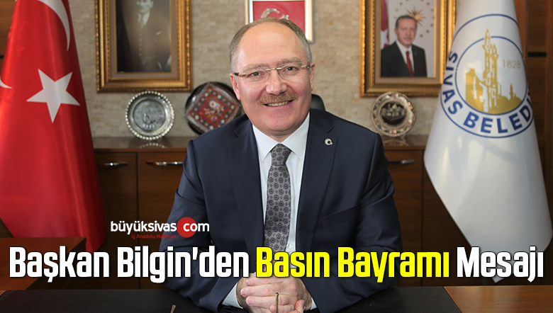 Başkan Bilgin’den Basın Bayramı Mesajı