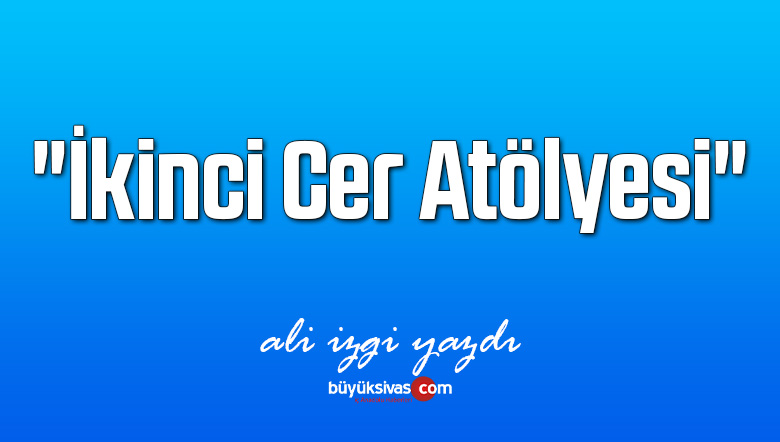 “İkinci Cer Atölyesi”