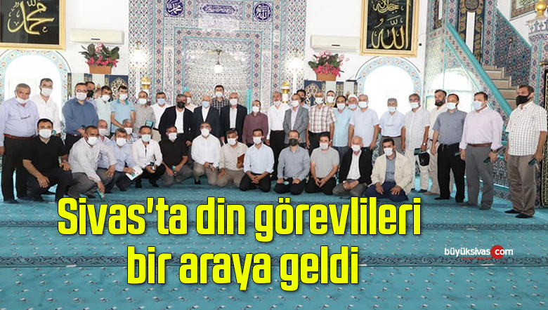 Sivas’ta din görevlileri bir araya geldi