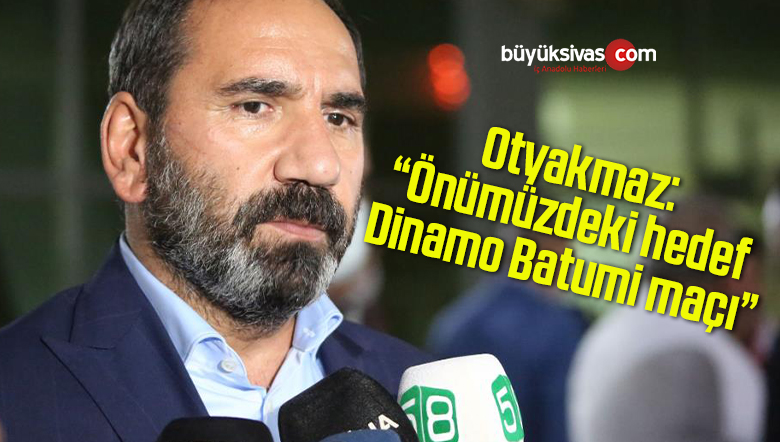 Otyakmaz: “Önümüzdeki hedefi Dinamo Batumi maçı”
