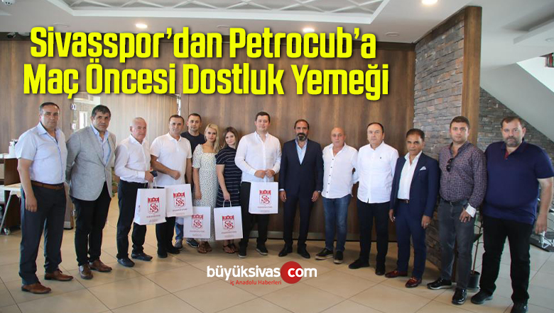 Sivasspor’dan Petrocub’a Maç Öncesi Dostluk Yemeği