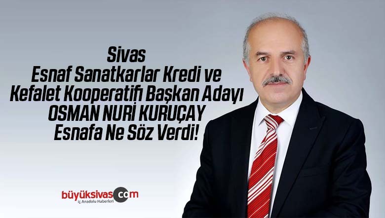 Sivas Esnaf Sanatkarlar Kredi Kooperatifi Başkan Adayı Kuruçay’dan esnafa söz