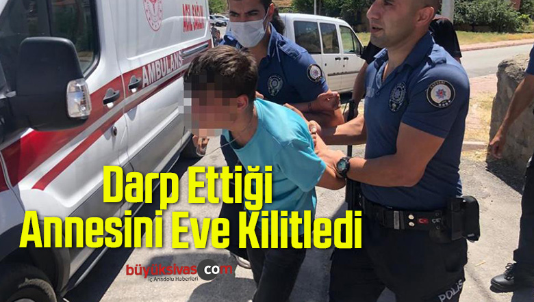 Darp Ettiği Annesini Eve Kilitledi