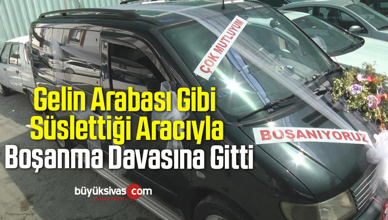 Gelin Arabası Gibi Süslettiği Aracıyla Boşanma Davasına Gitti