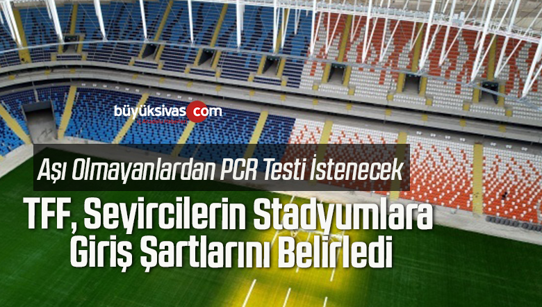 TFF, Seyircilerin Stadyumlara Giriş Şartlarını Belirledi