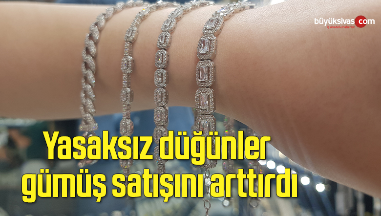 Yasaksız düğünler gümüş satışını arttırdı