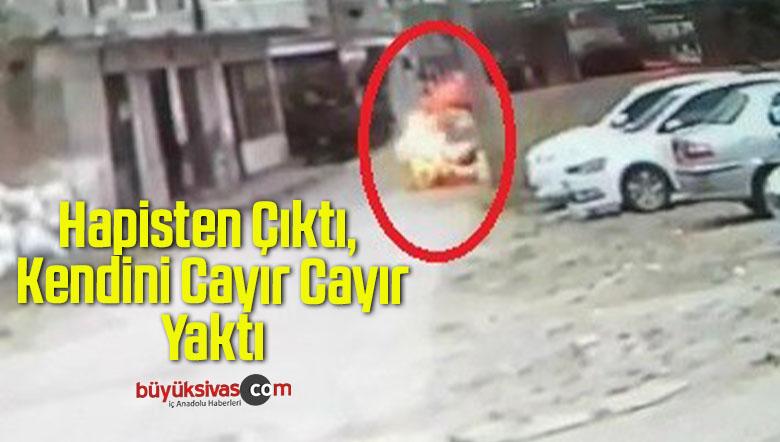 Hapisten Çıktı, Kendini Cayır Cayır Yaktı