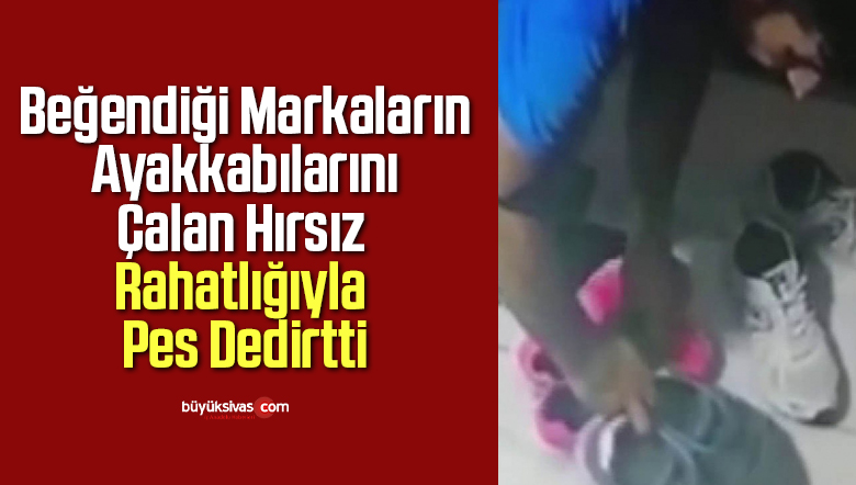 Marka takıntılı ayakkabı hırsızı !