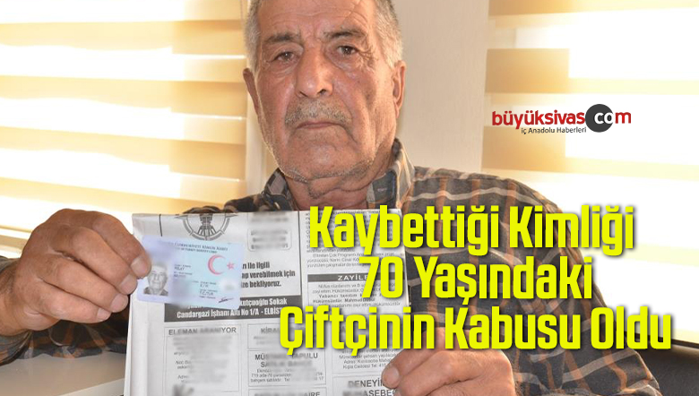 Kaybettiği Kimliği 70 Yaşındaki Çiftçinin Kabusu Oldu
