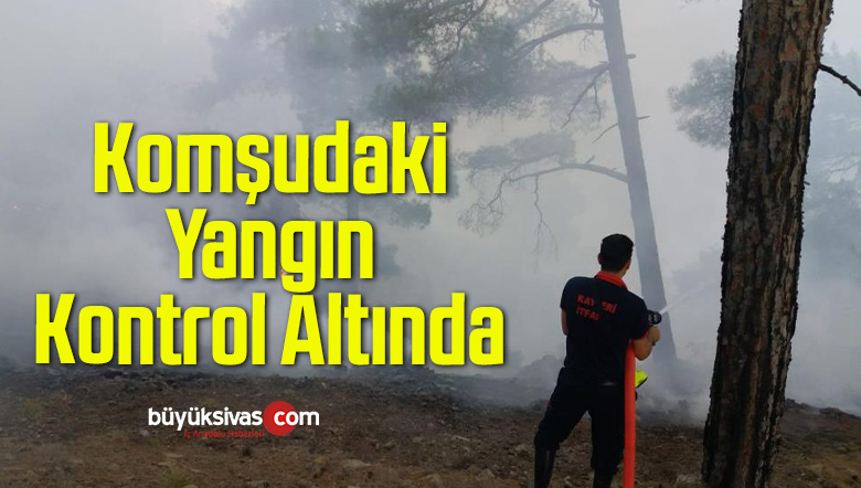 Büyükkılıç: “Yangın Kontrol Altına Alındı”