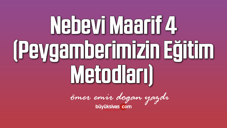Nebevi Maarif 4 (Peygamberimizin Eğitim Metodları) 