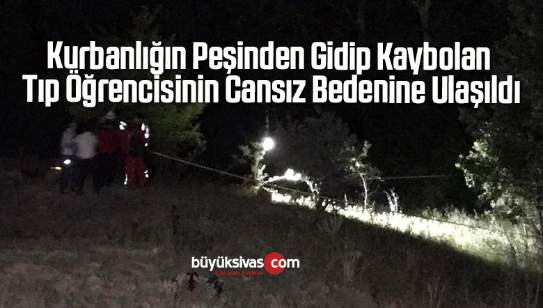 Kurbanlığın Peşinden Gidip Kaybolan Tıp Öğrencisinin Cansız Bedenine Ulaşıldı