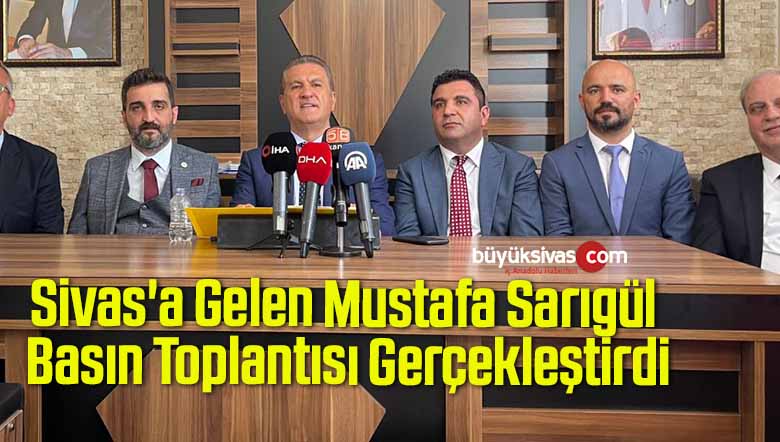 Sivas’a Gelen Mustafa Sarıgül Basın Toplantısı Gerçekleştirdi