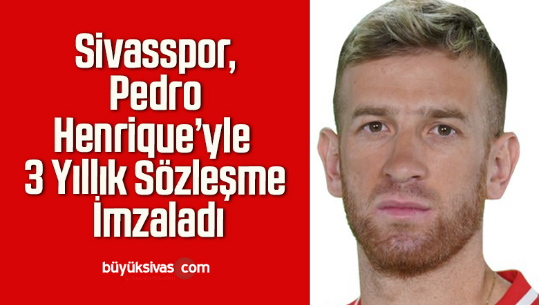 Sivasspor, Pedro Henrique’yle 3 Yıllık Sözleşme İmzaladı