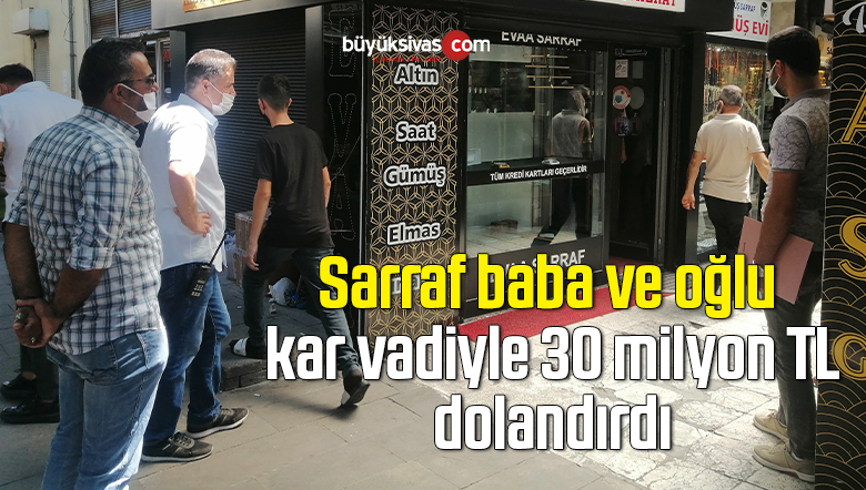 Sarraf baba ve oğlu, kar vadiyle 30 milyon TL dolandırdı