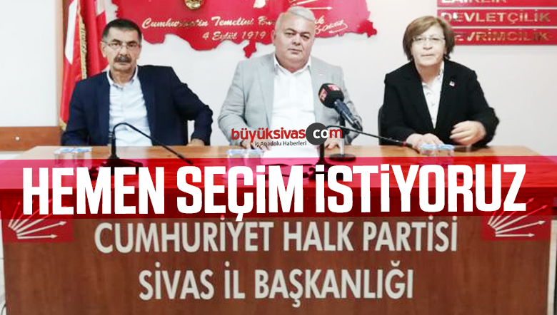 Cumhuriyet Halk Partisi İl Başkanı “Hemen Erken Seçim İstiyoruz”