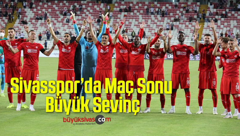 Sivasspor’da Maç Sonu Büyük Sevinç