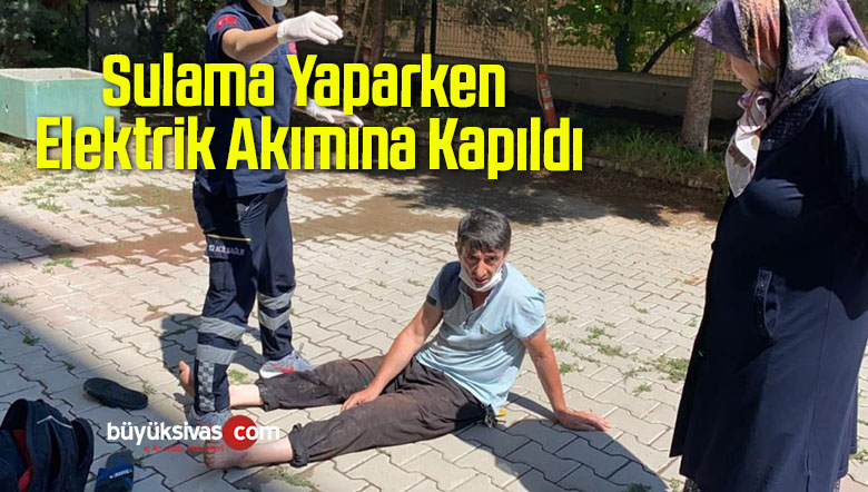 Sulama Yaparken Elektrik Akımına Kapıldı