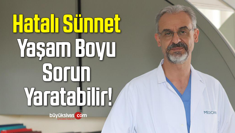 hatali sunnet yasam boyu sorun yaratabilir uzman doktor uyardibuyuk sivas haber sivas haberleri haberler guncel yerel haberler