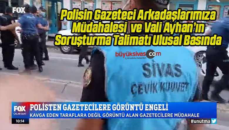 Sivas Polisinin Gazeteci Arkadaşlarımıza Müdahalesi Ulusal Basında