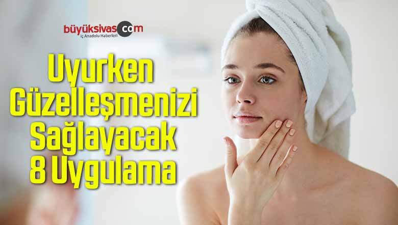 Uyurken Güzelleşmenizi Sağlayacak 8 Uygulama
