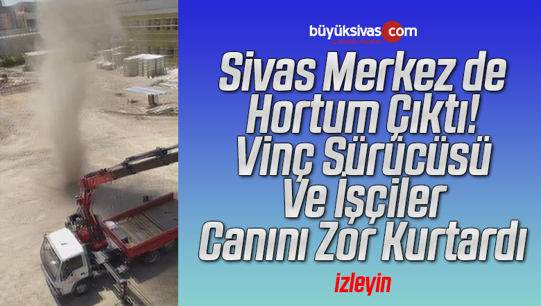 Sivas’ta hortum vinçte çalışırken yakaladı! Canını zor kurtardı
