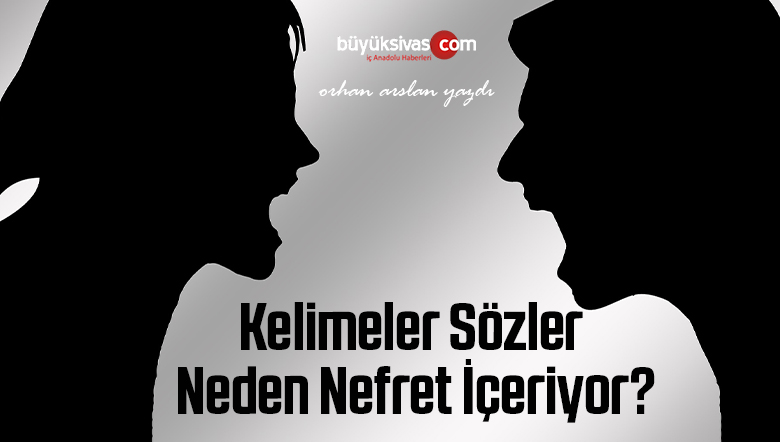 Kelimeler Sözler Neden Nefret İçeriyor?