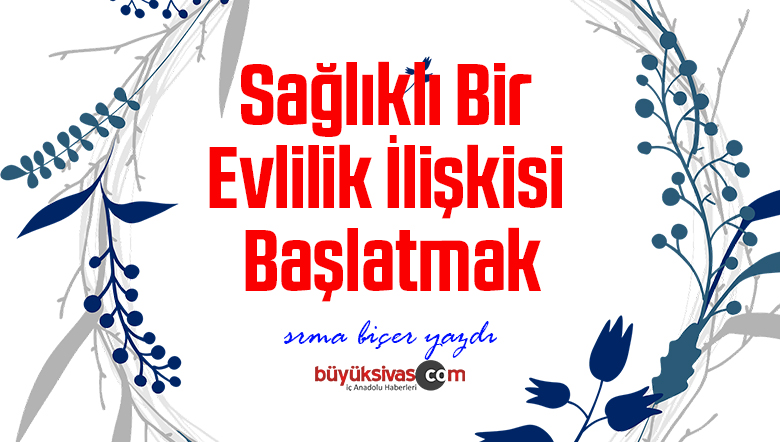 Sağlıklı Bir Evlilik İlişkisi Başlatmak