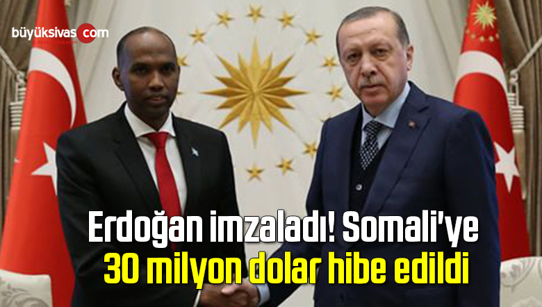 Erdoğan imzaladı! Somali’ye 30 milyon dolar hibe edildi