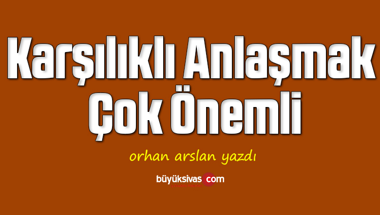 Karşılıklı Anlaşmak Çok Önemli