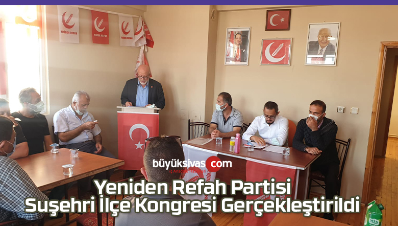 Yeniden Refah Partisi Suşehri İlçe Kongresi Gerçekleştirildi