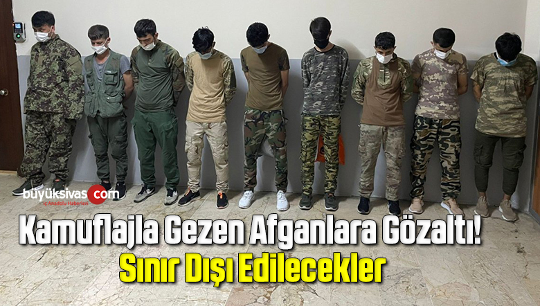 Kamuflajla Gezen Afganlara Gözaltı! Sınır Dışı Edilecekler