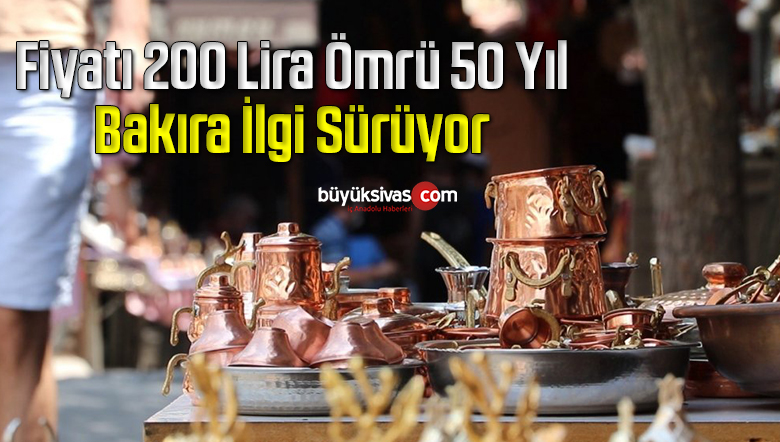 Yarım asırdan fazla kullanılan bakıra ilgi sürüyor