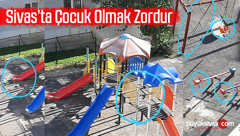 Sivas’ta çocuk parkları çocukların can güvenliğini tehlikeye atıyor
